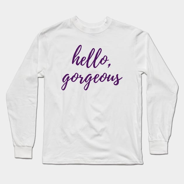 Hello, Gorgeous Long Sleeve T-Shirt by ryanmcintire1232